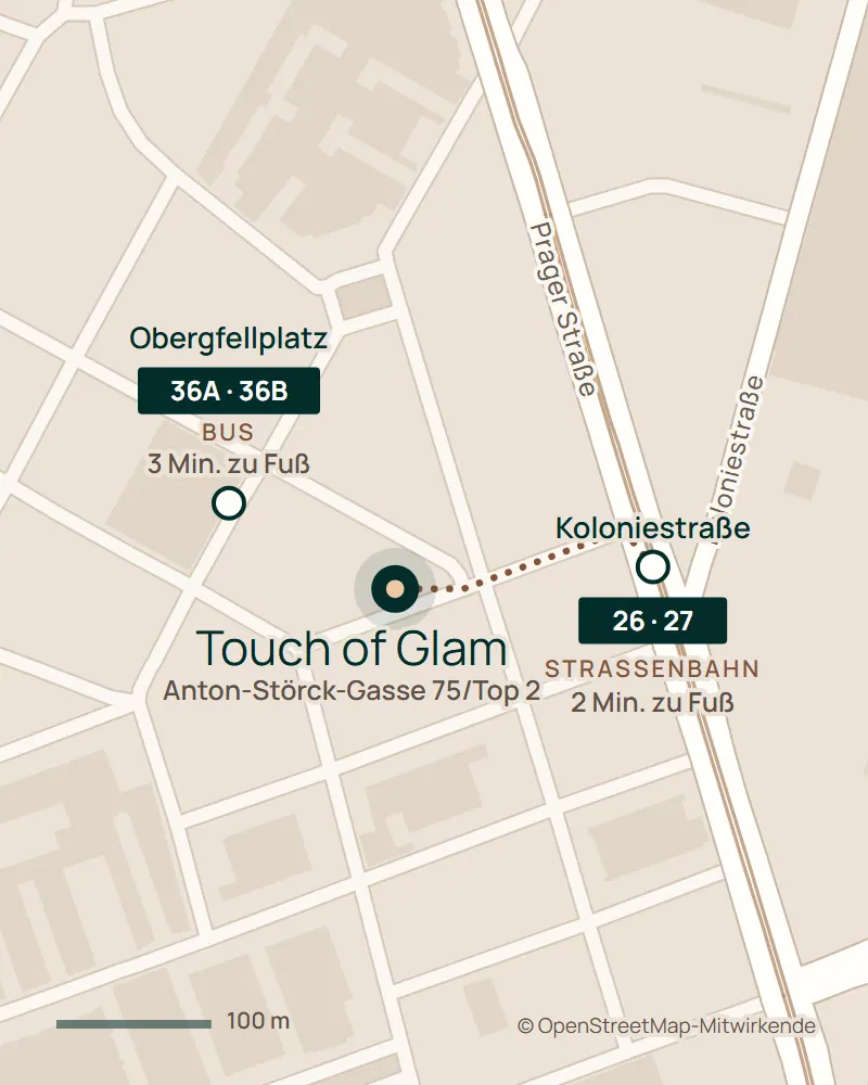 Karte: Touch of Glam in der Anton-Störck-Gasse 75. Straßenbahn 26 und 27, Station Koloniestraße, etwa 2 Minuten zu Fuß; Bus 36A und 36B, Station Obergfellplatz, etwa 3 Minuten zu Fuß.